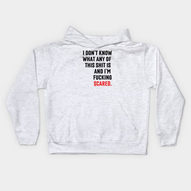 I don't know what any of this is and I'm scared Kids Hoodie by Shoppetite